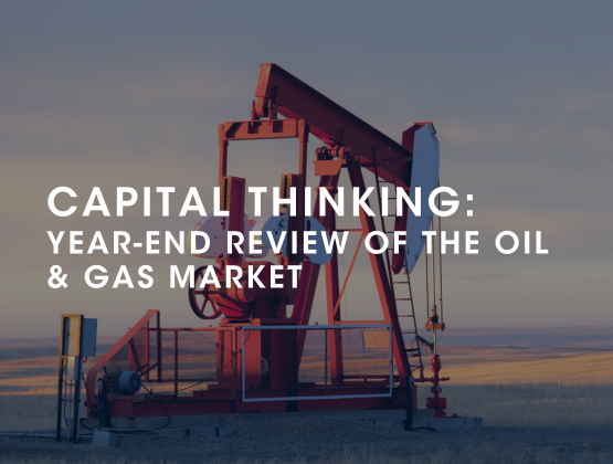 Capital Thinking: 2024 Year-End Review and Outlook in the Oil & Gas Market